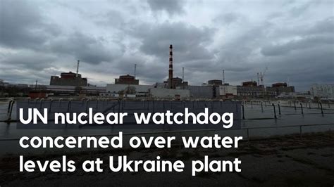 UN nuclear watchdog concerned over water levels at Ukraine plant